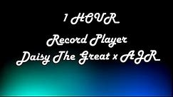 *1 HOUR LOOP* Record Player - Daisy The Great x AJR (Lyrics)