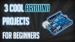 3 Simple Arduino Projects for beginners