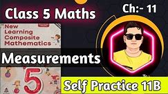 Class 5 Maths Chapter 11 Measurements Self Practice 11B |New learning Composite Mathematics|Class 5
