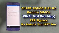 How To SHARP AQUOS R R1 R2 Wi-Fi Not Working FRP Bypass By Unlock Tool EFT Pro