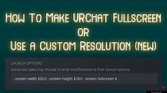 How to make VRChat Fullscreen & Custom Resolution (Steam)