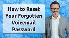 How to Reset Your Forgotten Voicemail Password