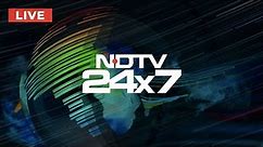 NDTV 24x7 LIVE TV - Watch Latest News in English