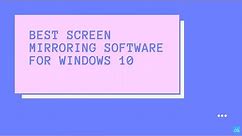 Best Screen Mirroring Software for Windows 10