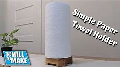 How To Make A Simple Paper Towel Holder | DIY | Woodworking | The Will To Make