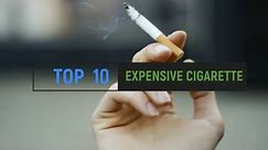 Top 10 Most Expensive Cigarettes | Most Expensive Cigarettes