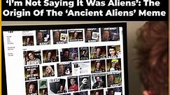 'I'm Not Saying It Was Aliens': The Origins Of The Ancient Aliens Meme