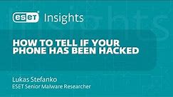 ESET Insights - How to tell if your phone has been hacked