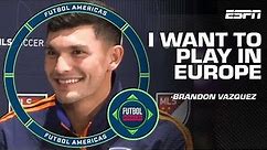 Brandon Vazquez opens up about his hopes for a move to Europe | Futbol Americas | ESPN FC