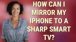 How can I mirror my iPhone to a Sharp Smart TV?