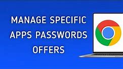 How To Manage Offers To Save Passwords For Specific Apps In Chrome on PC