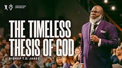 The Timeless Thesis of God - Bishop T.D. Jakes