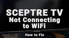 How to Fix a Sceptre TV that Won't Connect to WiFi | 10-Min Fix