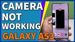 How To Fix The Galaxy A53 Camera That’s Not Working Properly