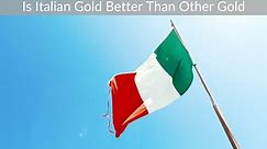 Is Italian Gold Better Than Other Gold? - preciousmetalinfo.com