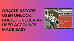 Oracle Xstore User Unlock Guide - Unlocking User Accounts Made Easy