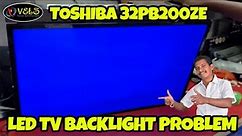 TOSHIBA 32PB200ZE LED TV BACKLIGHT PROBLEM PART 1 VELS TV