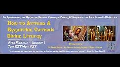 How to Attend a Byzantine Catholic Divine Liturgy