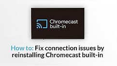 How to fix connection and casting issues on Android TV with Chromecast Built-in