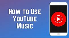 How to Use YouTube Music - Beginners Guide