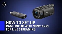 How to Set Up Elgato Cam Link 4K with Sony AX53 for Live Streaming