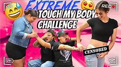 EXTREME TOUCH MY BODY CHALLENGE