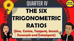 THE SIX TRIGONOMETRIC RATIOS || GRADE 9 MATHEMATICS Q4