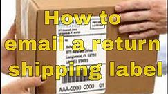 How to email a prepaid return shipping label easily