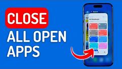 How to Close All Open Apps on iPhone