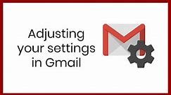 Adjusting your settings in Gmail