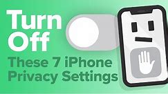 7 iPhone Privacy Settings To Turn Off Now