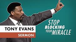 Stop Blocking Your Miracle | Tony Evans Sermon
