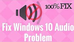 Fix Windows 10 Audio Problem