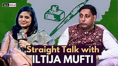 Straight Talk With Ms Iltija Mufti. (Firebrand Leader - PDP)