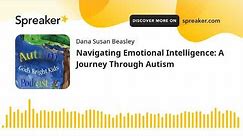 Navigating Emotional Intelligence: A Journey Through Autism