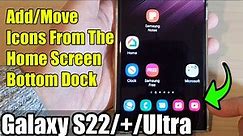 Galaxy S22/S22+/Ultra: How to Add/Move Icons From The Home Screen Bottom Dock