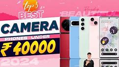 Top 5 Best Camera Smartphone Under 40000 in January 2024 | Best Camera Phone Under 40000 in 2024
