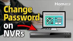NVR Password Reset: How to change Homaxi NVRs password or pattern lock?