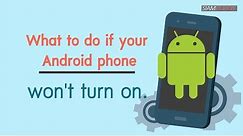 What to do if your Android phone won't turn on