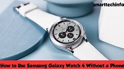 How to Use Samsung Galaxy Watch 4 Without a Phone