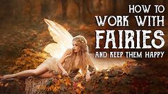 How To Work With Fairy Magic and keep the fairies happy - Magical Crafting - Witchcraft - Wicca