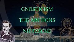 Gnosticism, The Archons and Nietzsche