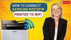 How to Connect Samsung M2070fw Printer to WiFi? | Printer Tales