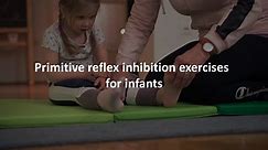 Primitive reflex inhibition exercises for infants