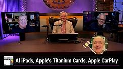Thinko's - AI iPads, Apple's Titanium Cards, Apple CarPlay