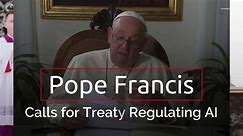 Pope Francis Calls for Treaty Regulating AI