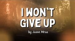"I Won't Give Up" by Jason Mraz (Lyrics)
