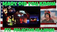Mary Did You Know - PTX - Projection on a House - REACTION