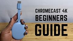 Chromecast 4K - Complete Beginners Guide