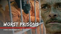 Hell on Earth: Inside South Africa's Toughest Prisons